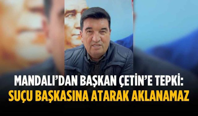 Mandalı: Suçu başkasına atarak aklanamaz