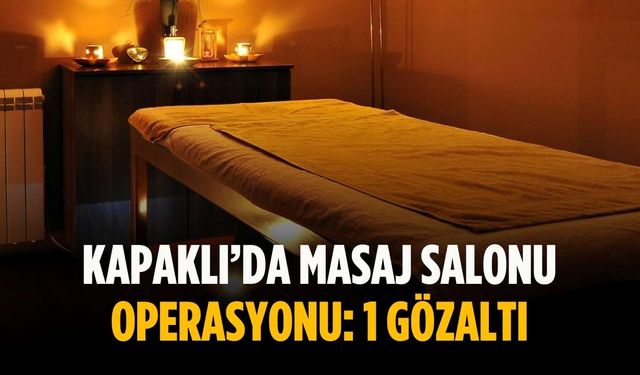 Kapaklı’da masaj salonu operasyonu: 1 gözaltı