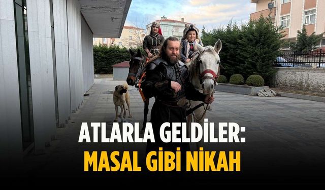 Atlarla geldiler: Masal gibi nikah