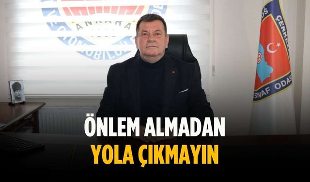 “Önlem almadan yola çıkmayın”