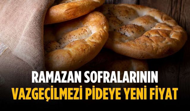Ramazan sofralarının vazgeçilmezi pideye yeni fiyat