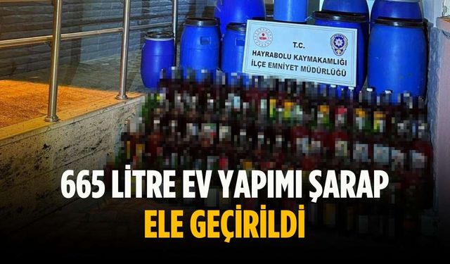 665 litre ev yapımı şarap ele geçirildi