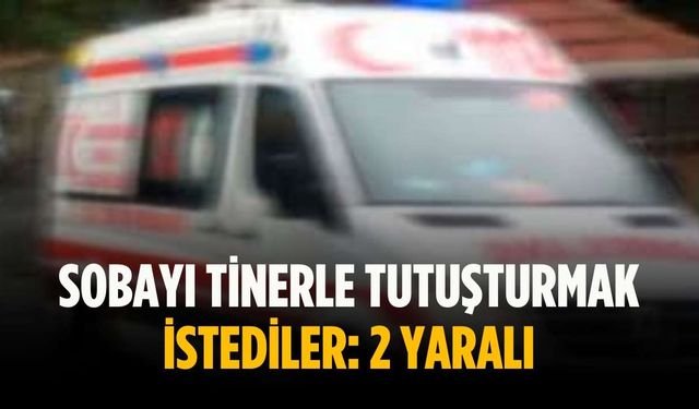 Sobayı tinerle tutuşturmak istediler: 2 yaralı