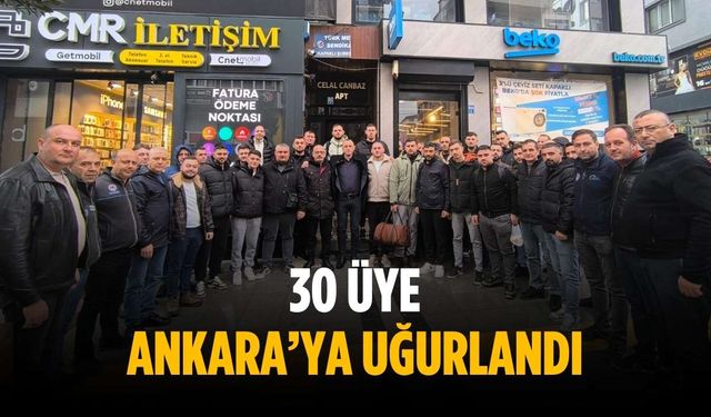 30 üye Ankara’ya uğurlandı