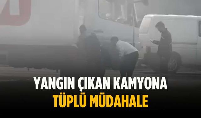 Yangın çıkan kamyona tüplü müdahale