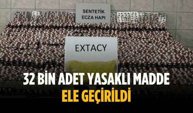 32 bin adet yasaklı madde ele geçirildi