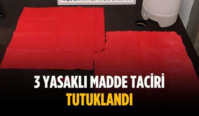 3 yasaklı madde taciri tutuklandı