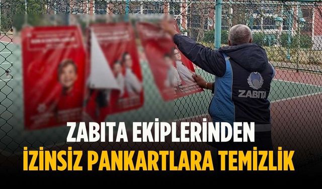 Zabıta ekiplerinden izinsiz pankartlara temizlik
