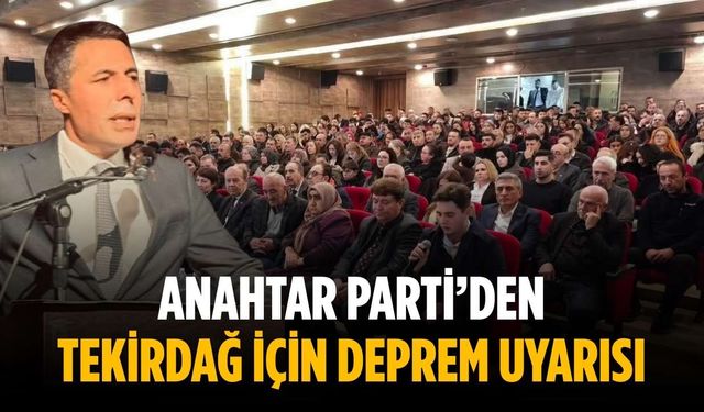 Anahtar Parti’den Tekirdağ için deprem uyarısı