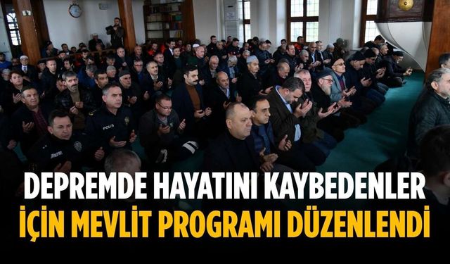 Depremde hayatını kaybedenler için mevlit programı düzenlendi