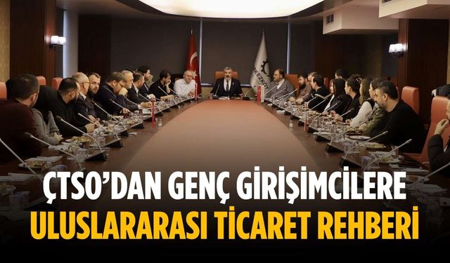 ÇTSO’dan genç girişimcilere uluslararası ticaret rehberi