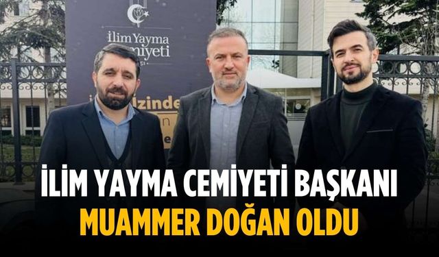 İlim Yayma Cemiyeti Başkanı Muammer Doğan oldu