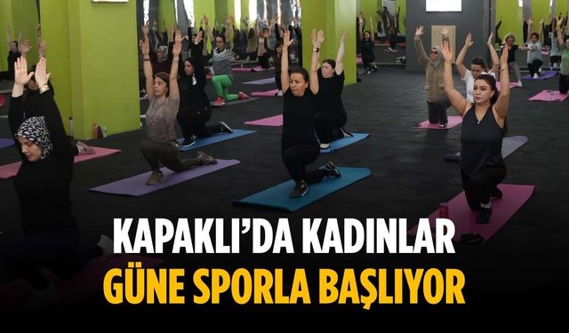 Kapaklı’da kadınlar güne sporla başlıyor