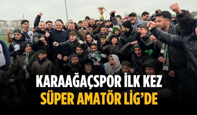 Karaağaçspor ilk kez Süper Amatör Lig’de