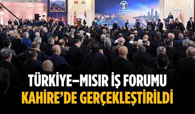 Türkiye–Mısır İş Forumu Kahire’de gerçekleştirildi