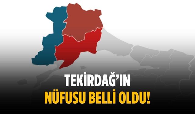 Tekirdağ’ın nüfusu belli oldu!