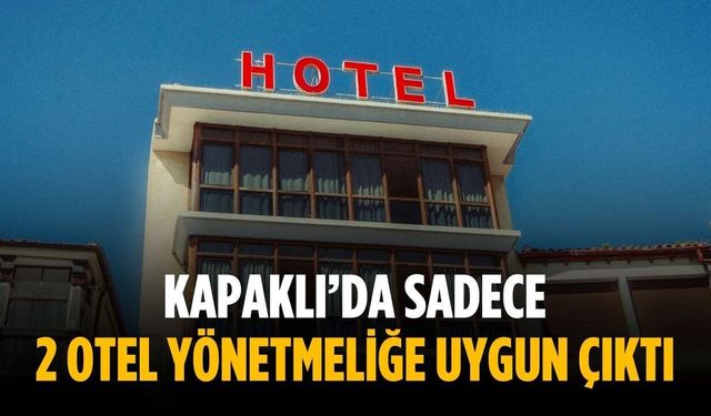 Kapaklı’da sadece 2 otel yönetmeliğe uygun çıktı