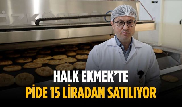 Halk Ekmek’te pide 15 liradan satılıyor
