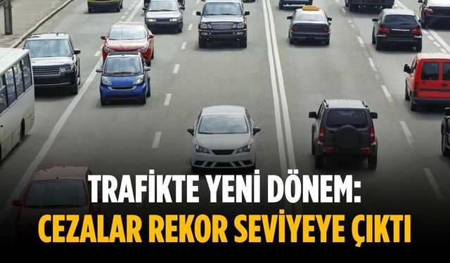 Trafikte yeni dönem: Cezalar rekor seviyeye çıktı