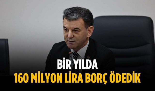 “Bir yılda 160 milyon lira borç ödedik”