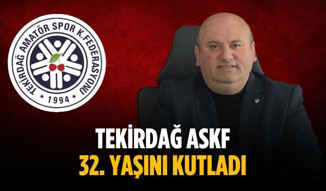 Tekirdağ ASKF 32. yaşını kutladı