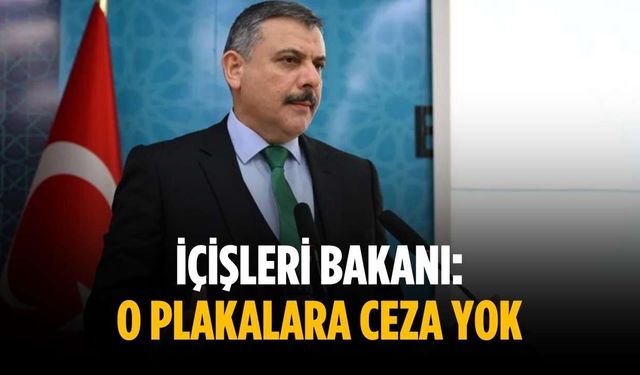 İçişleri Bakanı: O plakalara ceza yok