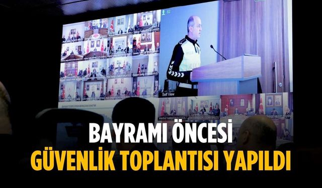 Bayramı öncesi güvenlik toplantısı yapıldı