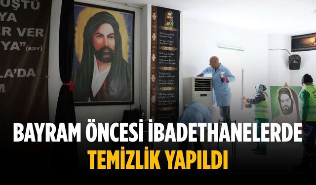 Bayram öncesi ibadethanelerde temizlik yapıldı