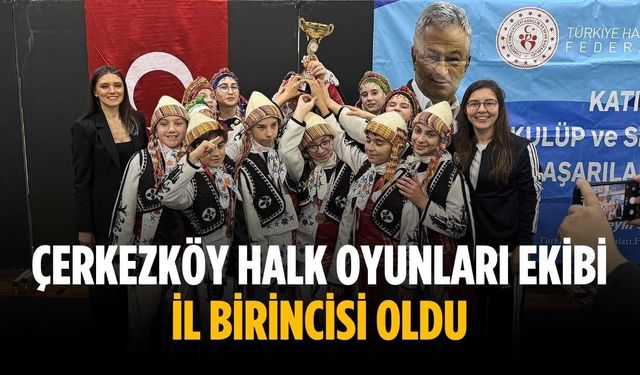 Çerkezköy Halk Oyunları ekibi il birincisi oldu