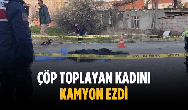 Çöp toplayan kadını kamyon ezdi