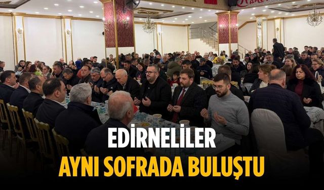 Edirneliler aynı sofrada buluştu