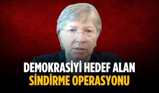 “Demokrasiyi hedef alan sindirme operasyonu”