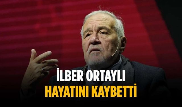 İlber Ortaylı hayatını kaybetti