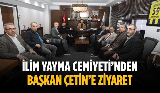 İlim Yayma Cemiyeti’nden Başkan Çetin’e ziyaret