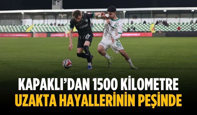 Kapaklı’dan 1500 kilometre uzakta hayallerinin peşinde