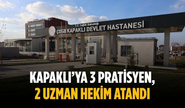 Kapaklı’ya 3 pratisyen, 2 uzman hekim atandı