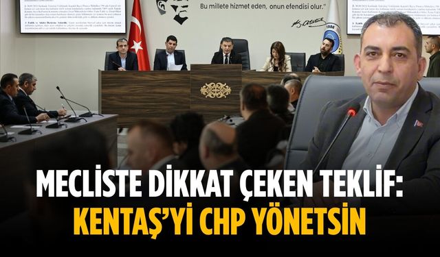 Mecliste dikkat çeken teklif: KENTAŞ’yi CHP yönetsin