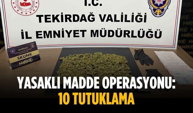 Yasaklı madde operasyonu: 10 tutuklama