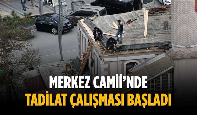 Merkez Camii’nde tadilat çalışması başladı