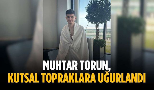 Muhtar Torun, kutsal topraklara uğurlandı