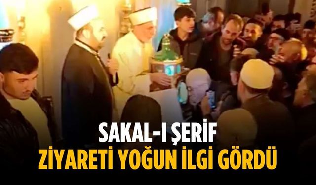 Sakal-ı Şerif ziyareti yoğun ilgi gördü