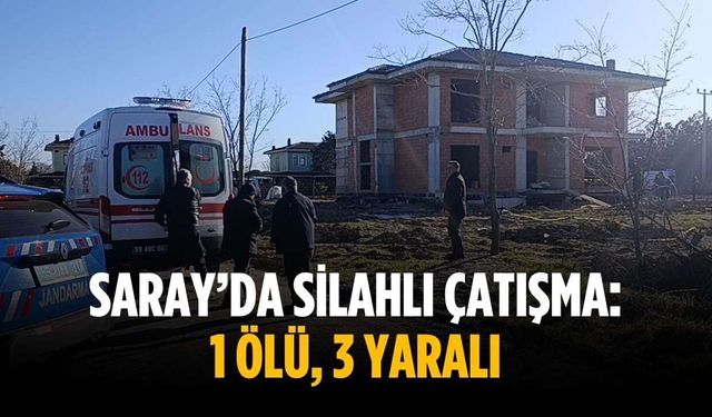 Saray’da silahlı çatışma: 1 ölü, 3 yaralı