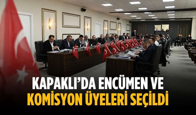 Kapaklı’da encümen ve komisyon üyeleri seçildi