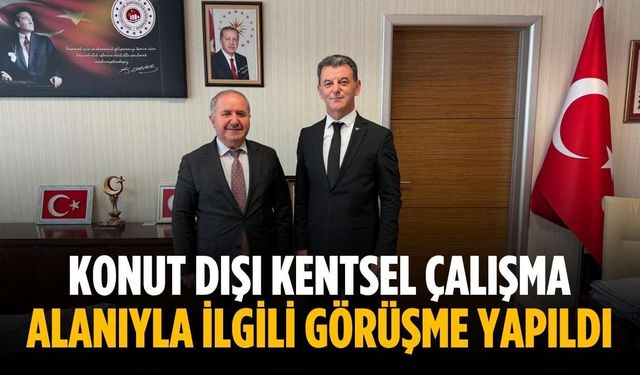 Konut dışı kentsel çalışma alanıyla ilgili görüşme yapıldı