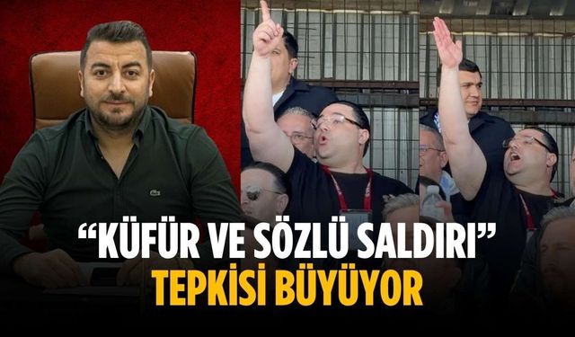 “Küfür ve sözlü saldırı” tepkisi büyüyor