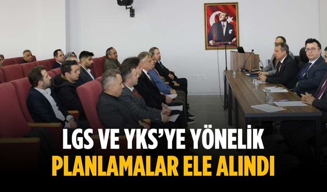 LGS ve YKS’ye yönelik planlamalar ele alındı