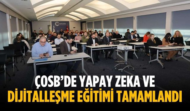 ÇOSB’de Yapay Zeka ve Dijitalleşme Eğitimi tamamlandı