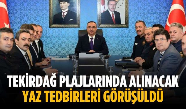 Tekirdağ plajlarında alınacak yaz tedbirleri görüşüldü