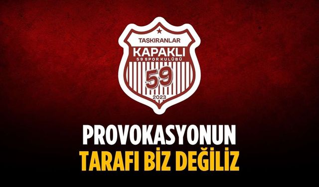 “Provokasyonun tarafı biz değiliz”