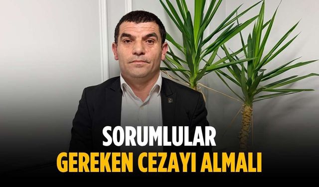 “Sorumlular gereken cezayı almalı”